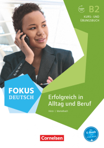Fokus Deutsch - B2: Erfolgreich in Alltag und Beruf