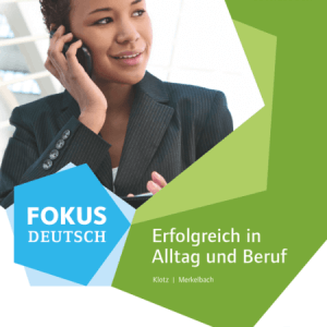 Fokus Deutsch – B2: Erfolgreich in Alltag und Beruf